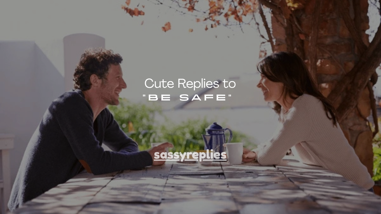 150+ Cute Replies to "Be Safe"