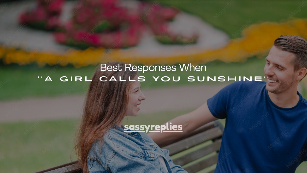 100+ Best Responses When a Girl Calls You Sunshine