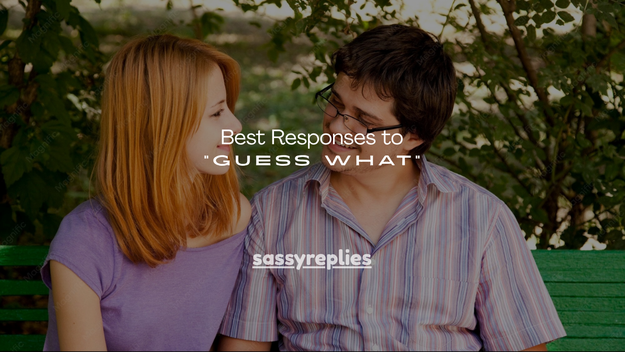 180+ Best Responses to “Guess What”