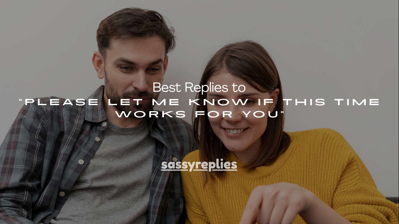 100+ Best Replies to “Please Let Me Know If This Time Works for You”
