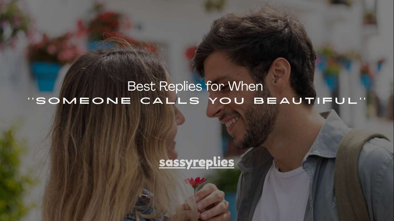 250+Best Replies for When Someone Calls You Beautiful