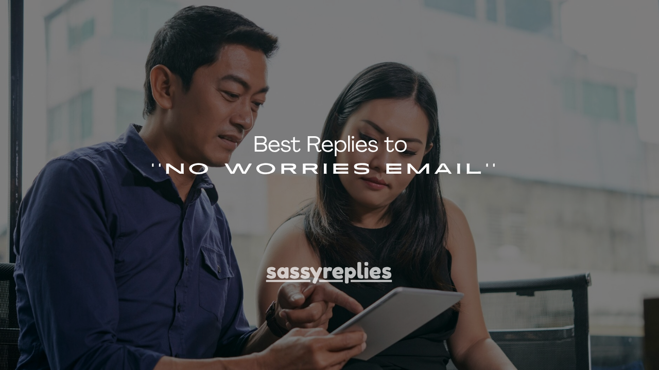 150+ Best Replies to ''No Worries Email''