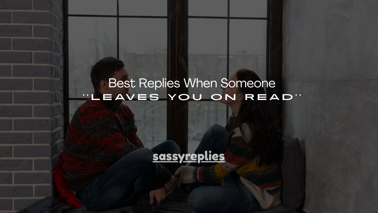 130+ Best Replies When Someone Leaves You on Read