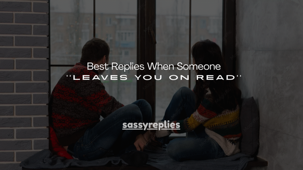 130+ Best Replies When Someone Leaves You on Read