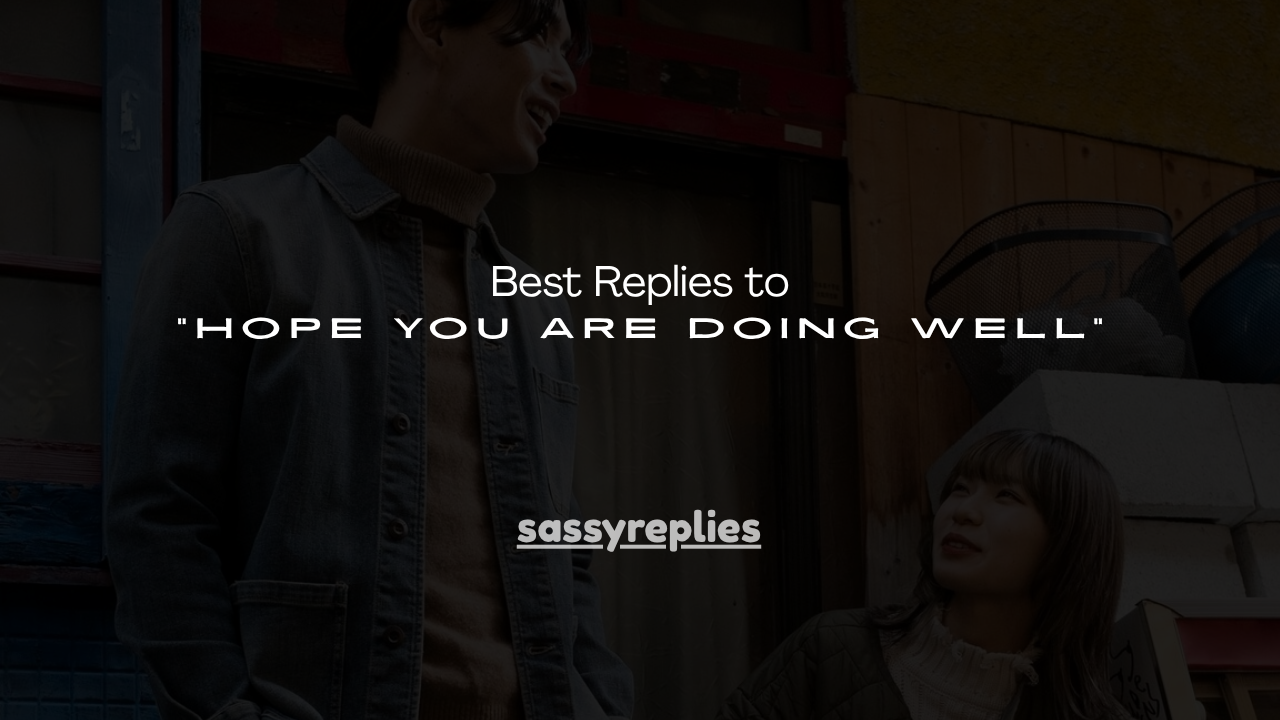 100+ Best Replies to "Hope You Are Doing Well"