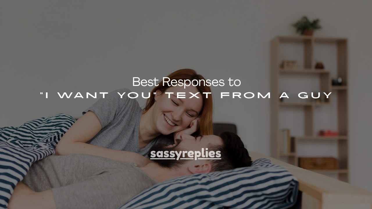 130+ Best Responses to “I Want You” Text From a Guy