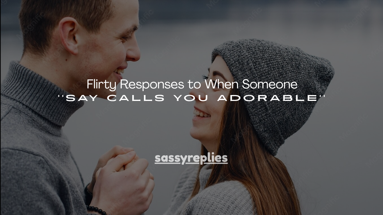180+ Flirty Responses to When Someone Say Calls You Adorable