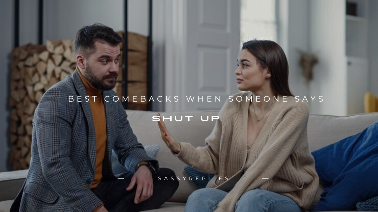 100+ Best Comebacks When Someone Says "Shut Up"