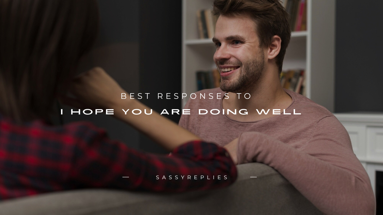 100+ Best Responses to "I Hope You Are Doing Well"