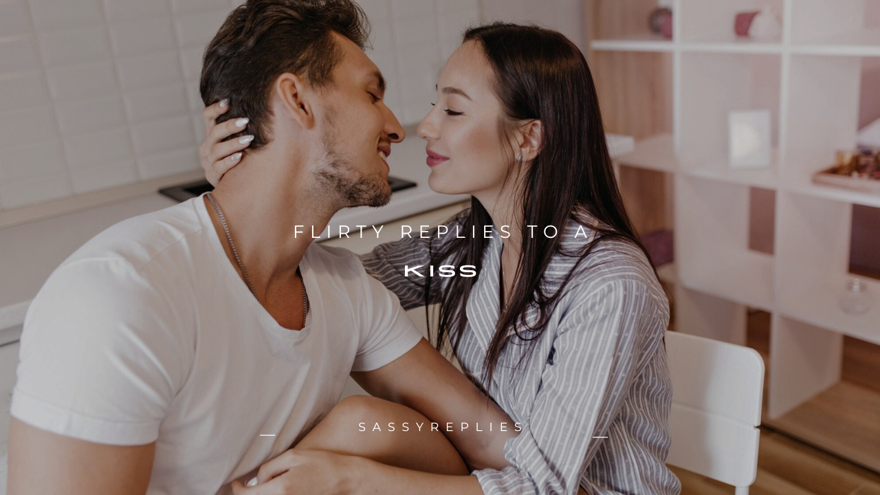 150+ Flirty Replies to a Kiss
