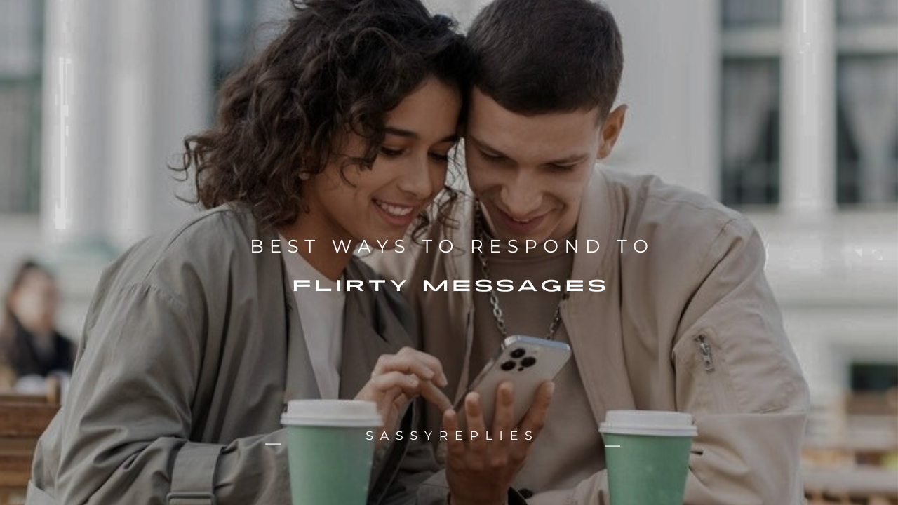 180+ Best Ways to Respond to Flirty Messages